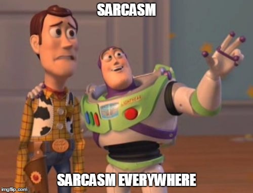 X, X Everywhere | SARCASM SARCASM EVERYWHERE | image tagged in memes,x x everywhere | made w/ Imgflip meme maker