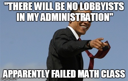 Cool Obama Meme | "THERE WILL BE NO LOBBYISTS IN MY ADMINISTRATION" APPARENTLY FAILED MATH CLASS | image tagged in memes,cool obama | made w/ Imgflip meme maker