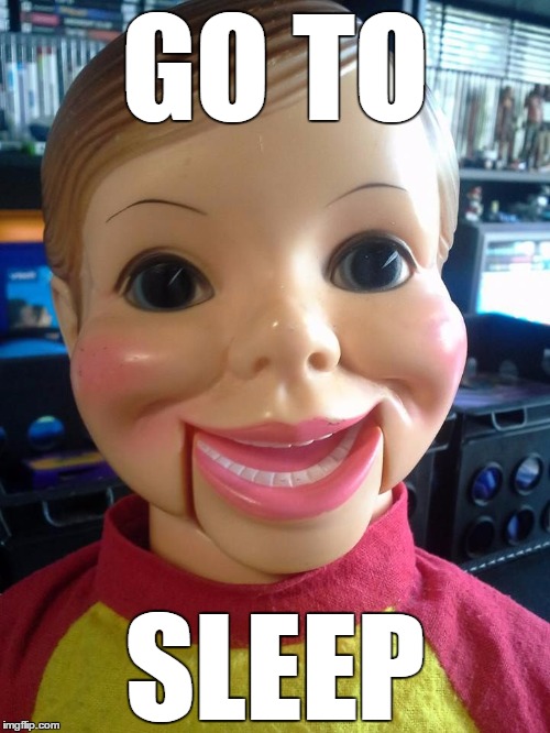 GO TO SLEEP | image tagged in creepy willie | made w/ Imgflip meme maker