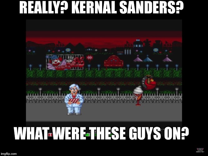 Weird arcade boss LOL | REALLY? KERNAL SANDERS? WHAT WERE THESE GUYS ON? | image tagged in original meme | made w/ Imgflip meme maker
