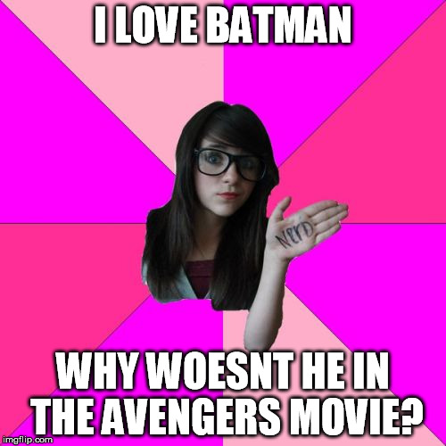Idiot Nerd Girl Meme | I LOVE BATMAN WHY WOESNT HE IN THE AVENGERS MOVIE? | image tagged in memes,idiot nerd girl | made w/ Imgflip meme maker