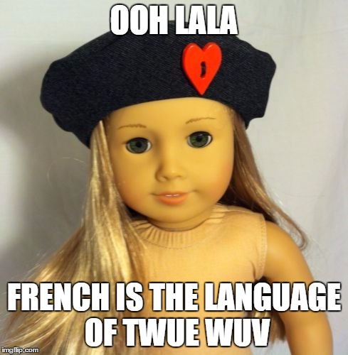 OOH LALA FRENCH IS THE LANGUAGE OF TWUE WUV | made w/ Imgflip meme maker