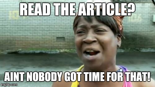 Ain't Nobody Got Time For That | READ THE ARTICLE? AINT NOBODY GOT TIME FOR THAT! | image tagged in memes,aint nobody got time for that | made w/ Imgflip meme maker