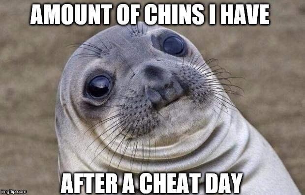 Awkward Moment Sealion | AMOUNT OF CHINS I HAVE AFTER A CHEAT DAY | image tagged in memes,awkward moment sealion | made w/ Imgflip meme maker