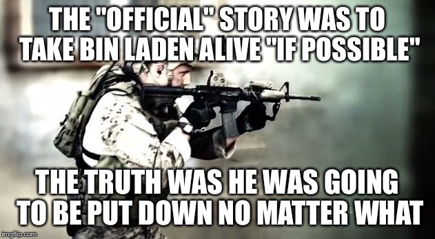 Dead or alive | THE "OFFICIAL" STORY WAS TO TAKE BIN LADEN ALIVE "IF POSSIBLE" THE TRUTH WAS HE WAS GOING TO BE PUT DOWN NO MATTER WHAT | image tagged in dead or alive | made w/ Imgflip meme maker