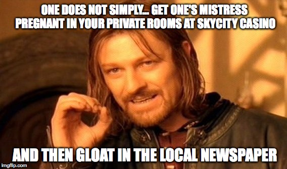 One Does Not Simply | ONE DOES NOT SIMPLY... GET ONE'S MISTRESS PREGNANT IN YOUR PRIVATE ROOMS AT SKYCITY CASINO AND THEN GLOAT IN THE LOCAL NEWSPAPER | image tagged in memes,one does not simply | made w/ Imgflip meme maker