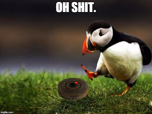 Unpopular Opinion Puffin | OH SHIT. | image tagged in memes,unpopular opinion puffin | made w/ Imgflip meme maker