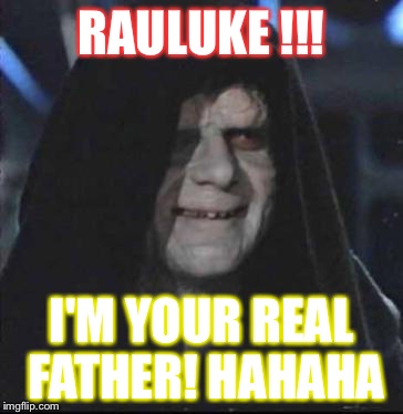 Sidious Error | RAULUKE !!! I'M YOUR REAL FATHER! HAHAHA | image tagged in memes,sidious error | made w/ Imgflip meme maker