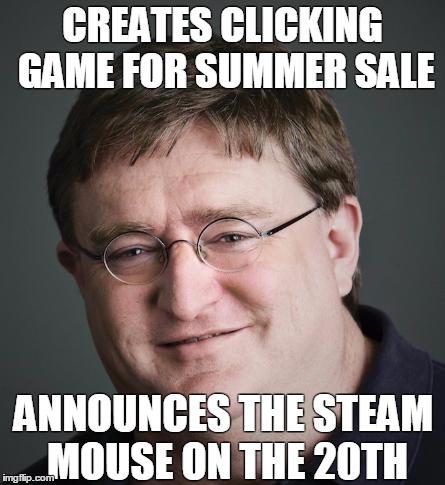 Gaben | CREATES CLICKING GAME FOR SUMMER SALE ANNOUNCES THE STEAM MOUSE ON THE 20TH | image tagged in gaben,pcmasterrace | made w/ Imgflip meme maker