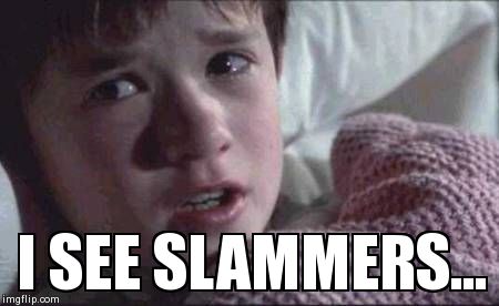 I See Dead People Meme | I SEE SLAMMERS... | image tagged in memes,i see dead people | made w/ Imgflip meme maker