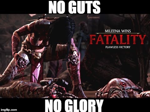 NO GUTS NO GLORY | image tagged in memes,video games,mortal kombat x | made w/ Imgflip meme maker