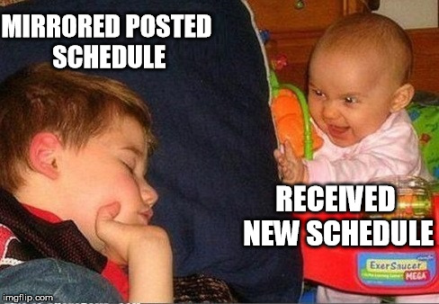 Two Schedules | MIRRORED POSTED SCHEDULE RECEIVED NEW SCHEDULE | image tagged in mirroring posted schedule | made w/ Imgflip meme maker