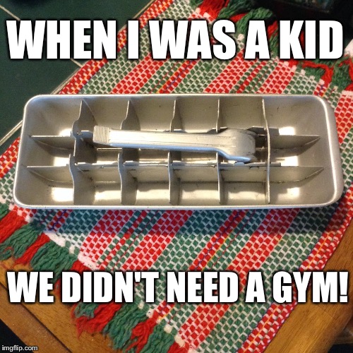 Ice Wrestling | WHEN I WAS A KID WE DIDN'T NEED A GYM! | image tagged in 1960's,1970's,ice trays,nostalgia,workouts,gyms | made w/ Imgflip meme maker