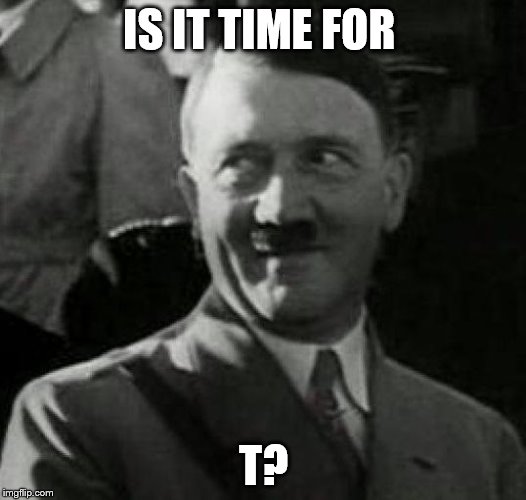 HH1 | IS IT TIME FOR T? | image tagged in hh1 | made w/ Imgflip meme maker