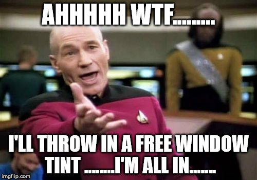 wtf car salesman haggle | AHHHHH WTF......... I'LL THROW IN A FREE WINDOW TINT ........I'M ALL IN....... | image tagged in carsales,dealership,memes,wtf,all in | made w/ Imgflip meme maker