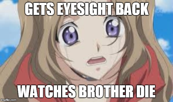 OH LELOUCH | GETS EYESIGHT BACK WATCHES BROTHER DIE | image tagged in code geass,anime | made w/ Imgflip meme maker