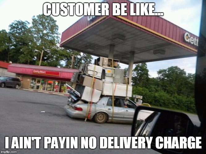 Functional Movers? | CUSTOMER BE LIKE... I AIN'T PAYIN NO DELIVERY CHARGE | image tagged in mover furniture store customer delivery diy appliances | made w/ Imgflip meme maker