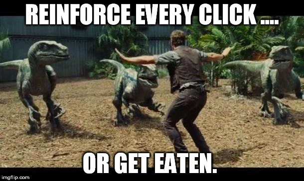 velociraptor | REINFORCE EVERY CLICK .... OR GET EATEN. | image tagged in velociraptor | made w/ Imgflip meme maker
