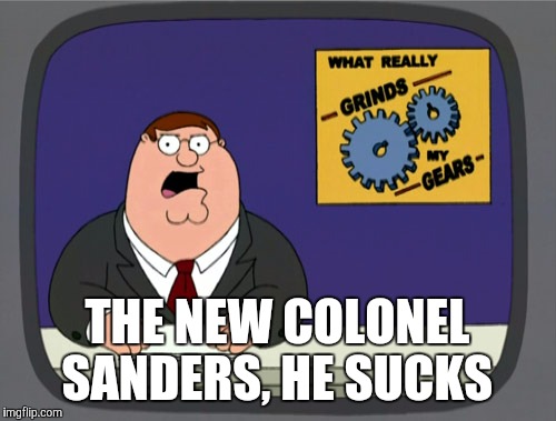 Peter Griffin News Meme | THE NEW COLONEL SANDERS, HE SUCKS | image tagged in memes,peter griffin news | made w/ Imgflip meme maker