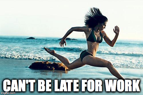 woman running | CAN'T BE LATE FOR WORK | image tagged in woman running | made w/ Imgflip meme maker