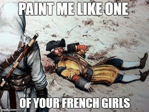 PAINT ME LIKE ONE OF YOUR FRENCH GIRLS | image tagged in assassin's creed | made w/ Imgflip meme maker