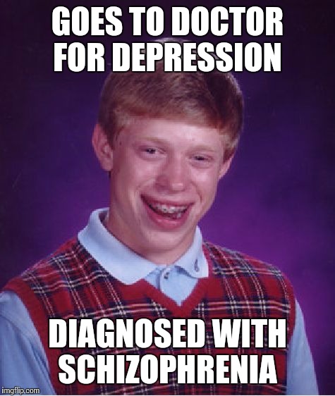 Bad Luck Brian Meme | GOES TO DOCTOR FOR DEPRESSION DIAGNOSED WITH SCHIZOPHRENIA | image tagged in memes,bad luck brian | made w/ Imgflip meme maker