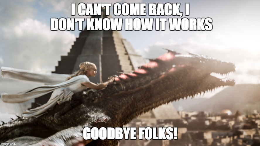 Wizard of Meereen | I CAN'T COME BACK, I DON'T KNOW HOW IT WORKS GOODBYE FOLKS! | image tagged in game of thrones,wizard of oz | made w/ Imgflip meme maker