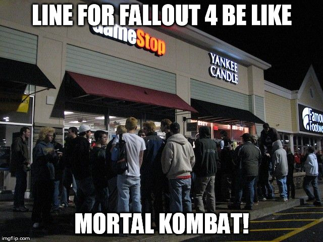 LINE FOR FALLOUT 4 BE LIKE MORTAL KOMBAT! | image tagged in fallout4 mk,gaming | made w/ Imgflip meme maker