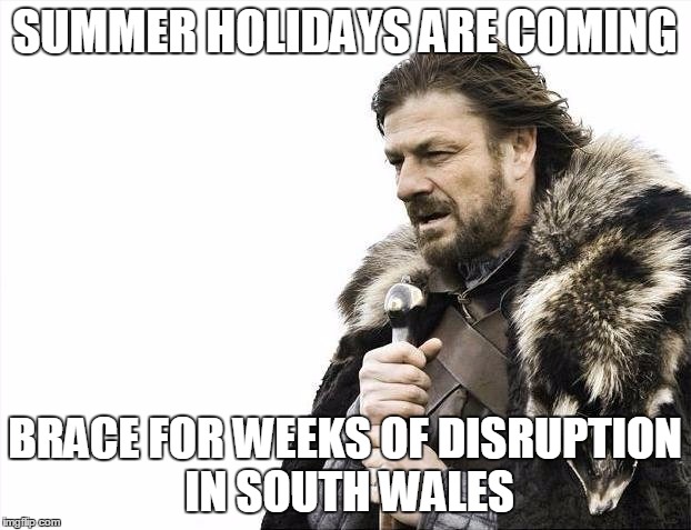 Brace Yourselves X is Coming Meme | SUMMER HOLIDAYS ARE COMING BRACE FOR WEEKS OF DISRUPTION IN SOUTH WALES | image tagged in memes,brace yourselves x is coming | made w/ Imgflip meme maker