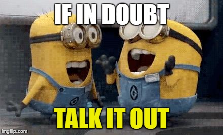 Minions Talking | IF IN DOUBT TALK IT OUT | image tagged in minions talking | made w/ Imgflip meme maker