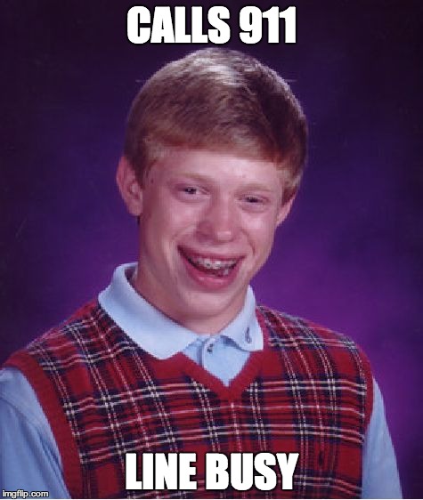 Bad Luck Brian | CALLS 911 LINE BUSY | image tagged in memes,bad luck brian | made w/ Imgflip meme maker