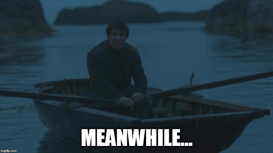 Meanwhile...Gendry  | MEANWHILE... | image tagged in game of thrones,gendry | made w/ Imgflip meme maker