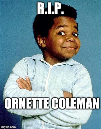 gary coleman | R.I.P. ORNETTE COLEMAN | image tagged in gary coleman | made w/ Imgflip meme maker
