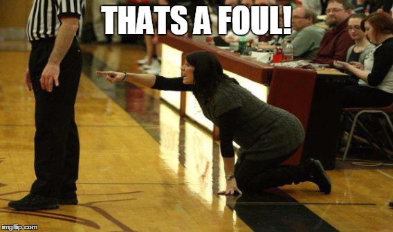 Don't point | THATS A FOUL! | image tagged in foul,basketball,woman,point,referee | made w/ Imgflip meme maker