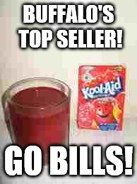 Kool Aid  | BUFFALO'S TOP SELLER! GO BILLS! | image tagged in kool aid  | made w/ Imgflip meme maker