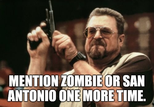 Am I The Only One Around Here | PABLO & DAVID..... MENTION ZOMBIE OR SAN ANTONIO ONE MORE TIME. | image tagged in memes,am i the only one around here | made w/ Imgflip meme maker