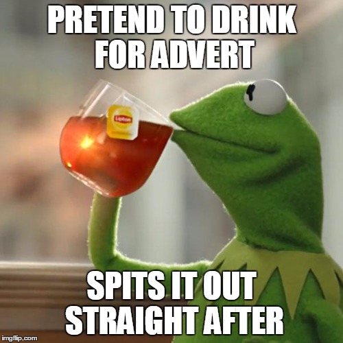 But That's None Of My Business Meme | PRETEND TO DRINK FOR ADVERT SPITS IT OUT STRAIGHT AFTER | image tagged in memes,but thats none of my business,kermit the frog | made w/ Imgflip meme maker