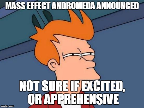 Futurama Fry | MASS EFFECT ANDROMEDA ANNOUNCED NOT SURE IF EXCITED, OR APPREHENSIVE | image tagged in memes,futurama fry | made w/ Imgflip meme maker