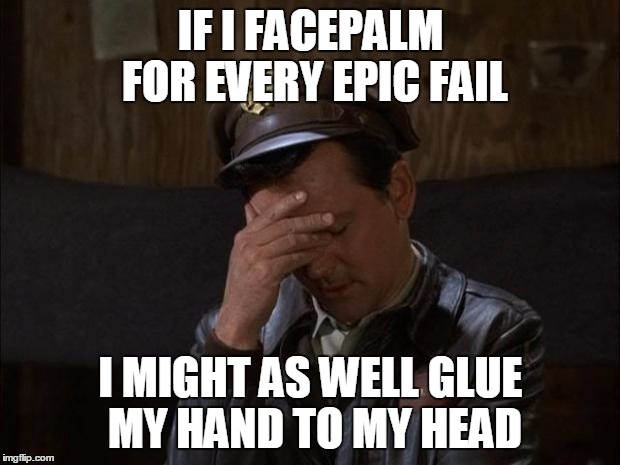 Facepalm Hogan | IF I FACEPALM FOR EVERY EPIC FAIL I MIGHT AS WELL GLUE MY HAND TO MY HEAD | image tagged in facepalm hogan | made w/ Imgflip meme maker