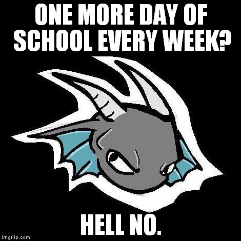 ONE MORE DAY OF SCHOOL EVERY WEEK? HELL NO. | image tagged in hell no | made w/ Imgflip meme maker