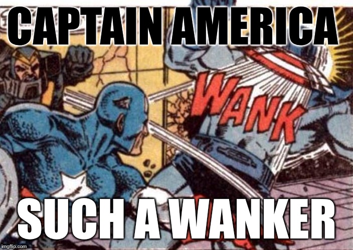 CAPTAIN AMERICA SUCH A WANKER | image tagged in captain america shield throw | made w/ Imgflip meme maker