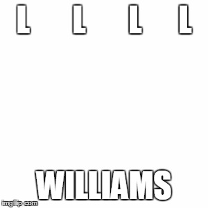 4-L Williams | L       L       L      L WILLIAMS | image tagged in pharrell williams,happy | made w/ Imgflip meme maker