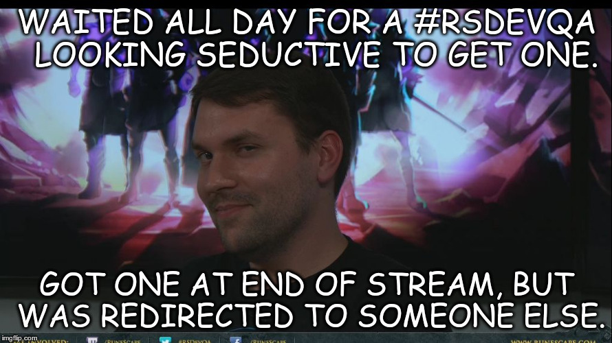 Mod Kelpie #RSDevQA Seduction Face | WAITED ALL DAY FOR A #RSDEVQA LOOKING SEDUCTIVE TO GET ONE. GOT ONE AT END OF STREAM, BUT WAS REDIRECTED TO SOMEONE ELSE. | image tagged in mod kelpie,jagex,jmods,j-mod,rsdevqa,runescape | made w/ Imgflip meme maker