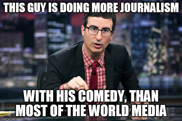 This guy is kicking some serious ass | THIS GUY IS DOING MORE JOURNALISM WITH HIS COMEDY, THAN MOST OF THE WORLD MEDIA | image tagged in memes,medic | made w/ Imgflip meme maker