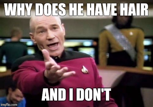 Must suck to suck bro lol | WHY DOES HE HAVE HAIR AND I DON'T | image tagged in memes,picard wtf | made w/ Imgflip meme maker