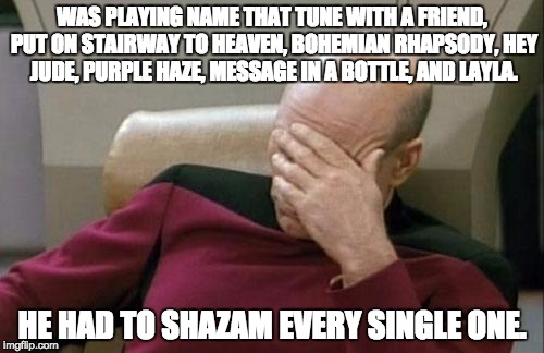 Talking 'bout my generation. Or is it just I'm out of touch with my generation? | WAS PLAYING NAME THAT TUNE WITH A FRIEND, PUT ON STAIRWAY TO HEAVEN, BOHEMIAN RHAPSODY, HEY JUDE, PURPLE HAZE, MESSAGE IN A BOTTLE, AND LAYL | image tagged in memes,captain picard facepalm,songs | made w/ Imgflip meme maker