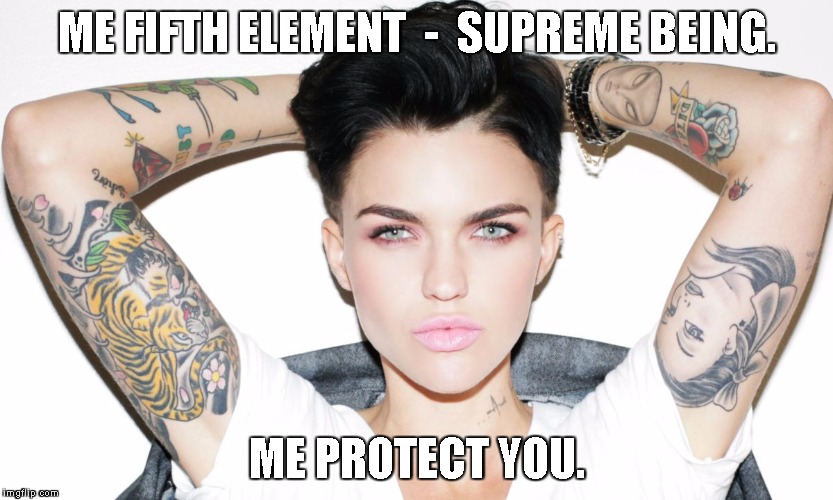 Ruby Rose | ME FIFTH ELEMENT  -  SUPREME BEING. ME PROTECT YOU. | image tagged in ruby rose | made w/ Imgflip meme maker