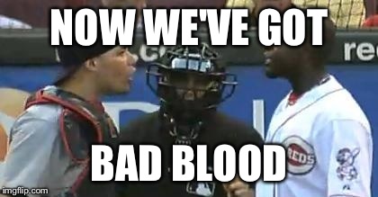 Bad Blood Molina vs. Phillips | NOW WE'VE GOT BAD BLOOD | image tagged in bad blood,saint louis,baseball | made w/ Imgflip meme maker