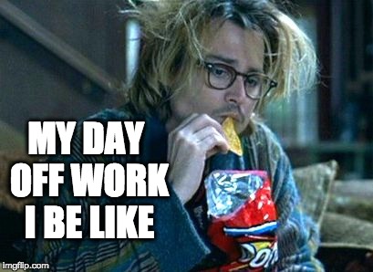 Day Off | MY DAY OFF WORK I BE LIKE | image tagged in johnny depp,yolo,lazy | made w/ Imgflip meme maker