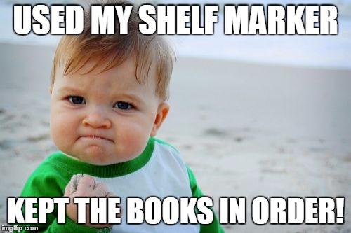 Success Kid Original Meme | USED MY SHELF MARKER KEPT THE BOOKS IN ORDER! | image tagged in memes,success kid original | made w/ Imgflip meme maker